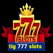 tig 777 slots